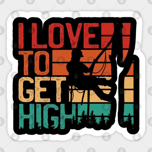 I Love To Get High Funny Arborist Sticker by nmcreations